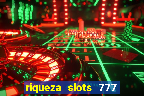 riqueza slots 777 paga mesmo